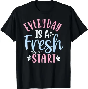Positive Quote Everyday Is A Fresh New Start Men Women Kids T-Shirt